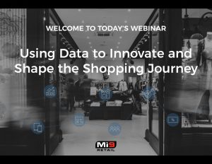 Webinar: Using Data to Innovate and Shape the Shopping Journey
