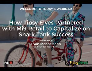 Webinar - How Tipsy Elves Partnered with Mi9 Retail to Capitalize on Shark Tank Success